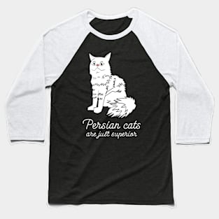 persian cats are just superior Baseball T-Shirt